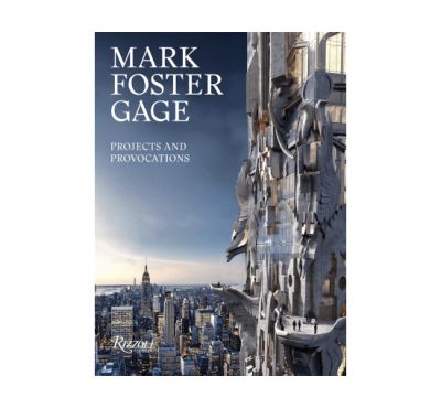Rizzoli Mark Foster Gage: Projects and Provocations