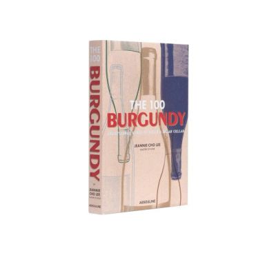 Assouline The 100 Burgundy: Exceptional Wines to Build a Dream Cellar | Alk. 85,00 €